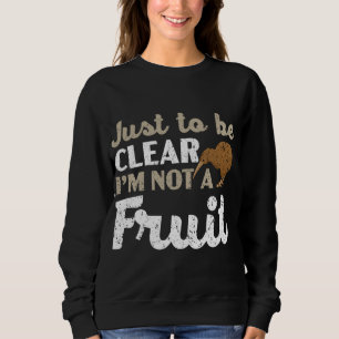 Nur um klar zu sein, ich bin kein fruchtiger Kiwi- Sweatshirt