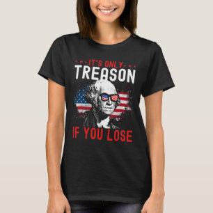 Nur Verrat, wenn Sie Funny George Washington 1 ver T-Shirt