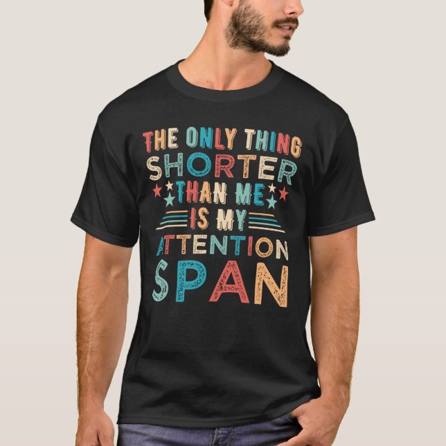 Nur was Kurzer als ich ist, ist meine Aufmerksamke T-Shirt (Vorderseite)