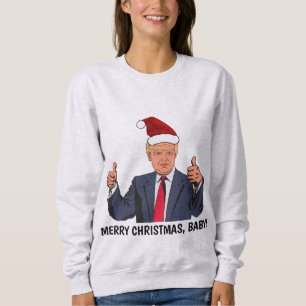 NUR WEIHNACHTEN, BABY! DONALD TRUMP Funny T - Shir Sweatshirt