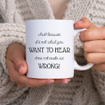 Nur weil es ein lustiges Geschenk für Co-Worker od Kaffeetasse<br><div class="desc">Moderne typografische Tasse in Schwarz und Weiß,  mit "nur weil es nicht das ist,  was du will zu hören,  macht mich nicht falsch!". Funny,  aber wahre Worte,  die im Scherz gesprochen werden,  eine Art Spaß. Zum Beispiel ein lustiges Geschenk-Mitarbeiter,  Chef,  Elternteil oder Großeltern.</div>