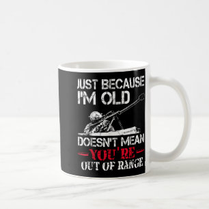 Nur weil ich alt bin, Gemein du nicht aus dem Bere Kaffeetasse