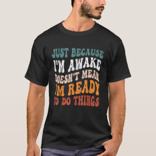 Nur weil ich Awake Funny Tshirt Groovy Just Bec