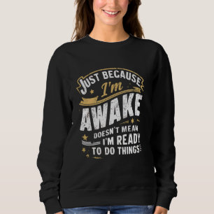 Nur weil ich die Zitate von Funny Morning Person e Sweatshirt