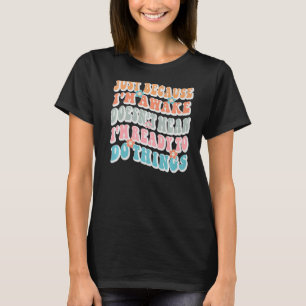 Nur weil ich erwacht bin, ist es nicht Gemein, das T-Shirt