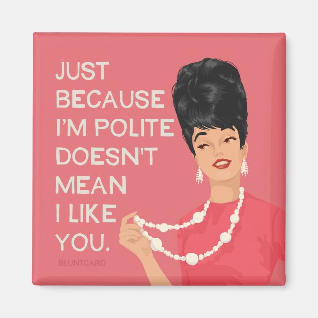 Nur weil ich höflich bin... magnet (Vorne)