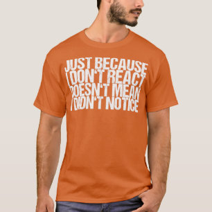 Nur weil ich nicht reagieren Doesnot Gemein, habe T-Shirt