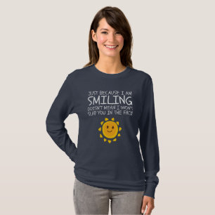Nur weil ich Niedlichen Spaß der Neuheit lächle T-Shirt