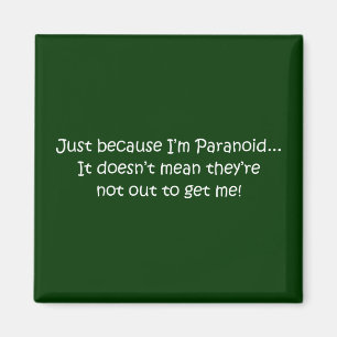 "Nur weil ich paranoid bin..." Magnet