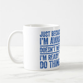 Nur weil ich wach bin, bin ich nicht Gemein, berei Kaffeetasse