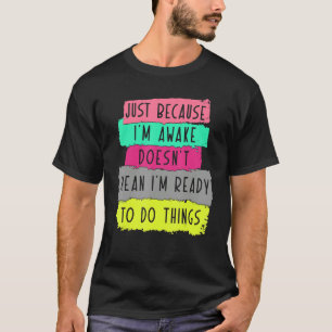 Nur weil ich wach bin, bin ich nicht gemein T-Shirt