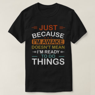 Nur weil ich wach bin, bin ich nicht gemein T-Shirt