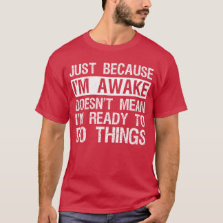 Nur weil ich wach bin Faulenzer Morgenmenschen Lus T-Shirt