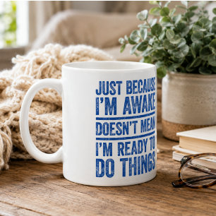 Nur weil ich wach bin, heißt das nicht, dass ich b kaffeetasse