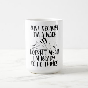 Nur weil ich wach bin, ist er nicht gemein, bereit kaffeetasse