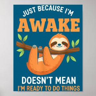 Nur weil ich wach bin Lustige Faultierliebhaber sa Poster