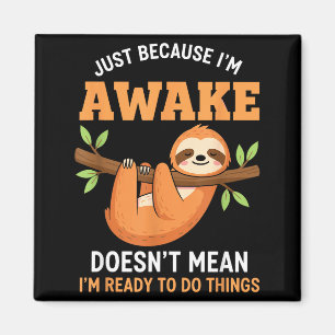 Nur weil ich wach bin Lustiger Spruch für Faultier Magnet
