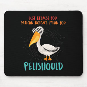 Nur weil Sie Pelican Dosen Gemein Sie Pelishoul Mousepad