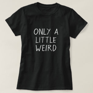 Nur wenig sonderbares lustiges Geeky Zitat T-Shirt