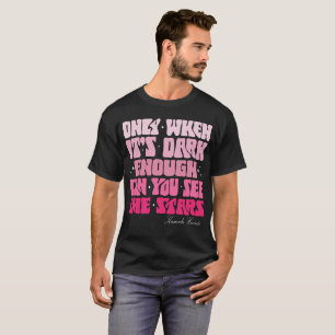 Nur wenn es dunkel genug ist, kann man Sterne Kama T-Shirt