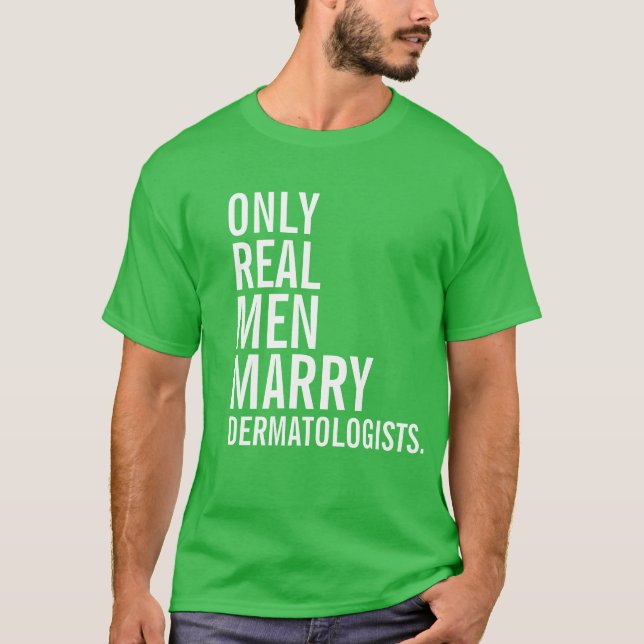 Nur wirkliche Männer heiraten Dermatologen T-Shirt (Vorderseite)