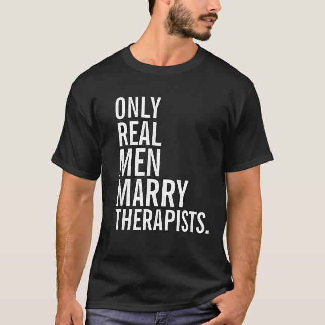 Nur wirkliche Männer heiraten Therapeuten T-Shirt (Vorderseite)