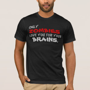 Nur Zombie-Liebe Sie für Ihre Gehirne T-Shirt