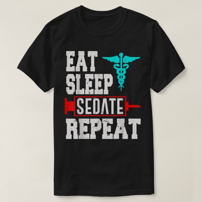 Nurse Anästhesist Anästhesist Sedate Wiederholung T-Shirt (Design vorne)