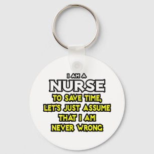 Nurse...Assume I Am Never Wrong Schlüsselanhänger