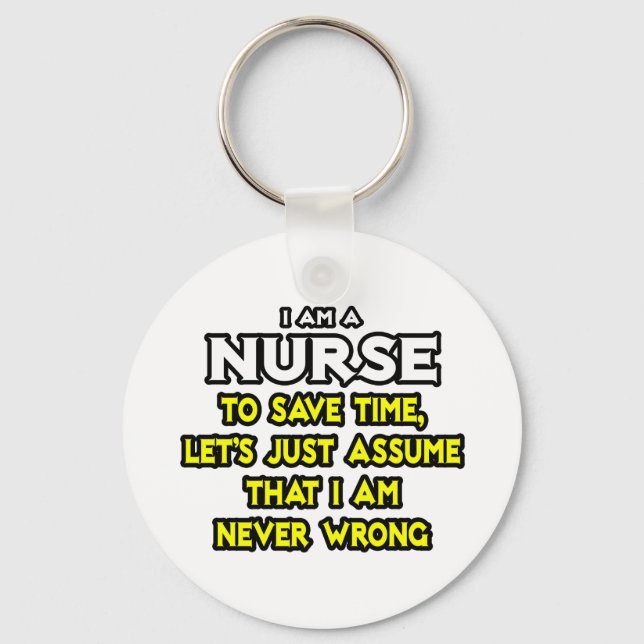 Nurse...Assume I Am Never Wrong Schlüsselanhänger (Vorderseite)