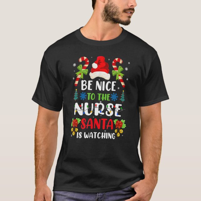 Nurse Christmas Be Nice To The Nurse Santa Is Watc T-Shirt (Vorderseite)