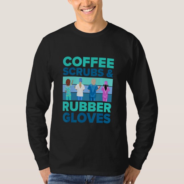 Nurse   Coffee Scrubs And Rubber Gloves   Nursing T-Shirt (Vorderseite)