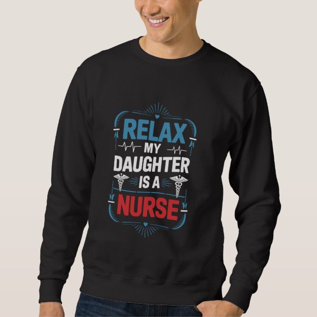 Nurse Daughter Relax meine Tochter ist ein Kranken Sweatshirt (Vorderseite)