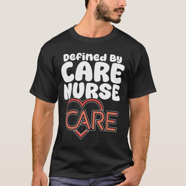 NURSE - DEFINED BY CARE T-Shirt (Vorderseite)