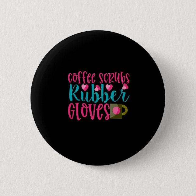 Nurse Gift | Coffee Scrubs Rubber Gloves Button (Vorderseite)