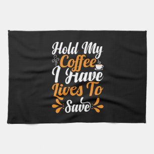 Nurse Gift Hold My Coffee I Have Lives Geschirrtuch