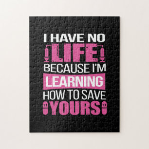 Nurse Gift   I Have No Life Because  I Am Learning