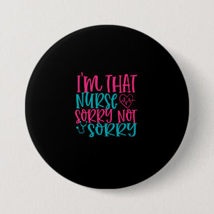 Nurse Gift   Im That Nurse Sorry Not Sorry Button