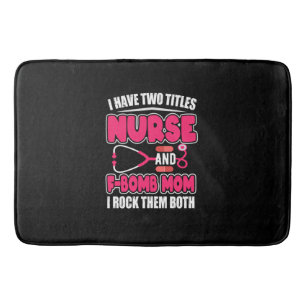 Nurse Have Two Titles Nurse And F-Bomb Mom Badematte