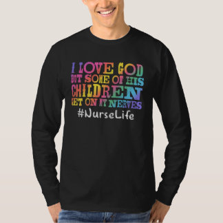 Nurse Life I Love God But Some Of His Children Get T-Shirt