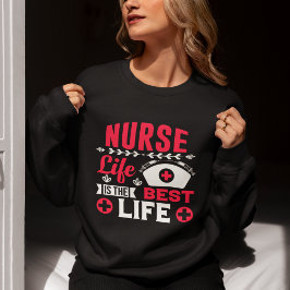 Nurse Life is the Best Life Fun Gift Nurse Sweatshirt