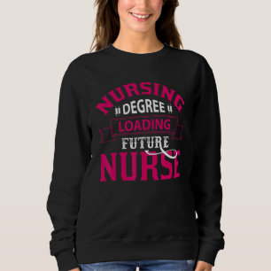 Nurse Life Merge, Nursing Degree Loading Future Nu Sweatshirt