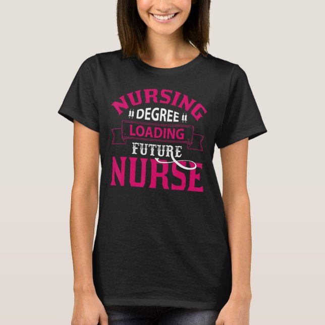 Nurse Life Merge, Nursing Degree Loading Future Nu T-Shirt (Vorderseite)