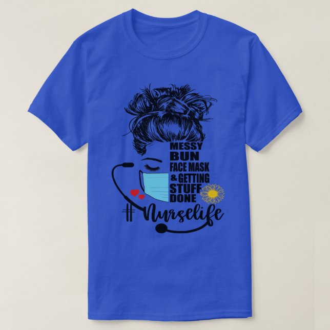 Nurse Life Messy Bun Gesicht Maske und Getty Stuff T-Shirt (Design vorne)
