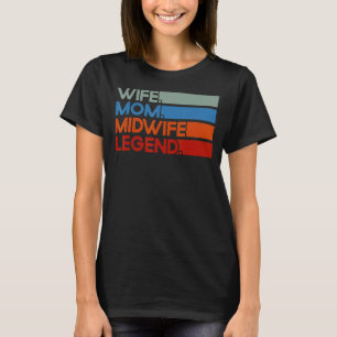 Nurse Midfrau Birth Ehefrau Mama Midfrau Legend T-Shirt