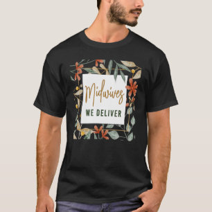 Nurse Midfrau Birth Worker Blume Midwives We Deli T-Shirt