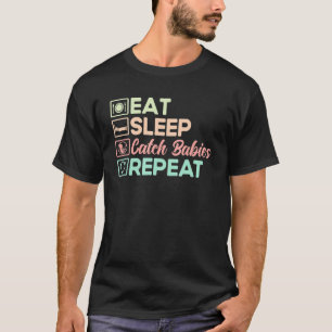 Nurse Midfrau Birth Worker Eat Sleep Catch Babies T-Shirt
