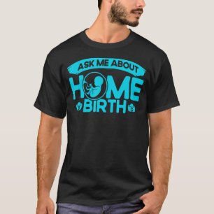 Nurse Midfrau Birth Worker Fragte mich über Zuhaus T-Shirt