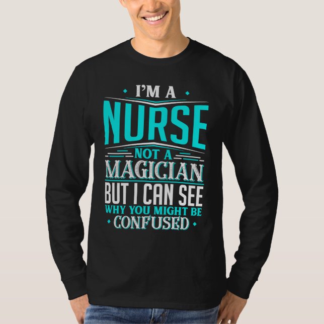 Nurse  Not A Magician Might Be Confused T-Shirt (Vorderseite)