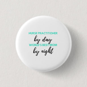 Nurse Practitioner By Day World ist die beste Mama Button